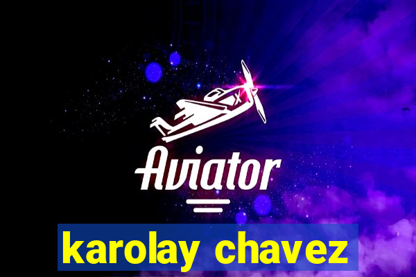 karolay chavez